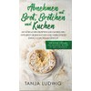 Abnehmen mit Brot, Brötchen und Kuchen: Der große Ratgeber zum