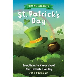 Why We Celebrate St. Patrick's Day: Everything to Know about Your Favorite Holiday