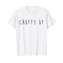 Gifts For Crafty Women and Friends Unisex Crafty AF Funny Crafter T-Shirt