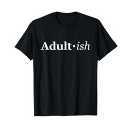 Funny Adult-ish Adultish 18th 21st Birthday Graduation Gift T-Shirt