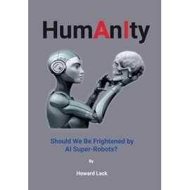 HumAnIty: Should we be frightened by AI super robots?