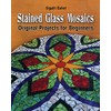 Stained Glass Mosaics: Original Projects for Beginners