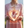 Heal Your Heart First: A Woman’s Guide to Overcoming Emotional