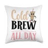 Cold Brew All Day Cold Brew Coffee Quote Iced Coffee