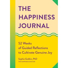  The Happiness Journal: 52 Weeks of Guided Reflections to Cultivate Genuine Joy (A Year of Reflections Journal)
