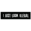 AK Wall Art I Just Look Illegal Funny Car Vinyl Sticker - SELECT SIZE - (A) X-Small: 5"