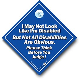 I May Not Look Like I'm Disabled But Not All Disabilities Are Obvious Car Sign, Disabled Sign, Suction Cup Car Window Sign
