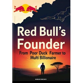 Red Bull’s Founder: From Poor Duck Farmer to Multi-Billionaire