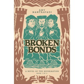 Broken Bonds: A Novel of the Reformation (Volume 1)
