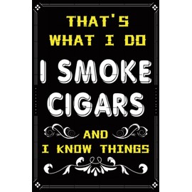 Metal Posters That’s What I Do I Smoke Cigars and I Know Things Cigar Wall Decor Metal Smoking Tin Sign Cigar Bar Sign Funny Plaque for Home Man Cave Garden 8x12 Inch