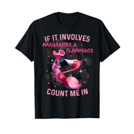 If It Involves Margaritas And Flamingos Count Me In T-Shirt