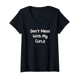 Womens Funny Don't Mess With My Curls Wild Curly Hair Afro Lover V-Neck T-Shirt