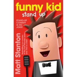 Funny Kid Stand Up (Funny Kid, #2): The hilarious, laugh-out-loud children's series for 2024 from million-copy mega-bestselling author Matt Stanton