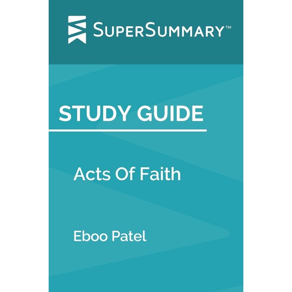Study Guide: Acts Of Faith by Eboo Patel (SuperSummary)