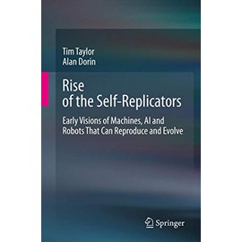 Rise of the Self-Replicators: Early Visions of Machines, AI and Robots That Can Reproduce and Evolve
