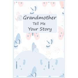 Grandmother Tell Me Your Story: A keepsake interview book To Share Life Story And Thoughts, This Fill In And Give Back Guided Question Journal Preserves Memories.