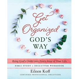 Get Organized God's Way: Bring God's Order into Every Area of Your Life