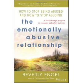 The Emotionally Abusive Relationship: How to Stop Being Abused and How to Stop Abusing