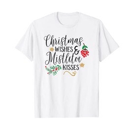 Christmas Wishes Mistletoe Kisses Christmas Shirts For Women T-Shirt