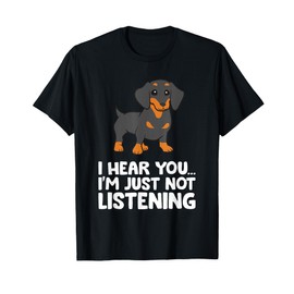 Dachshund Dog I Hear You I'm Just Not Listening Dachshund T-Shirt