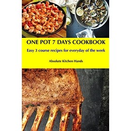One Pot 7 Days Cookbook: Easy 3 course recipes for everyday of the week