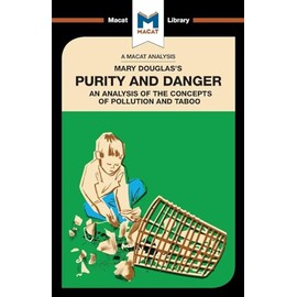 An Analysis of Mary Douglas's Purity and Danger: An Analysis of the Concepts of Pollution and Taboo (Macat Library)