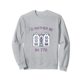 I'd Rather be In 770 Beis Moshiach Chabad Lubavitch Rebbe Sweatshirt