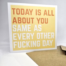 Humorous/Funny Birthday Card - Today is All About You Message With Recycled Envelope