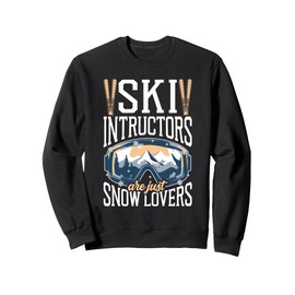 Ski Instructors Are Just Snow Lovers Winter Sports Sweatshirt