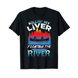 Killing My Liver Just Floating The River Rafting gift T-Shirt