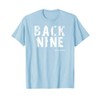 BACK NINE - Basic Funny Golf Shirt Gift Idea T-Shirt