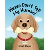 Please Don't Tell My Human!