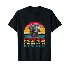Every Snack You Make Funny Dog Black Labrador Retriever T-Shirt