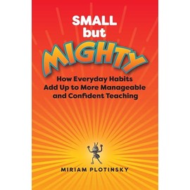 Small but Mighty: How Everyday Habits Add Up to More Manageable and Confident Teaching