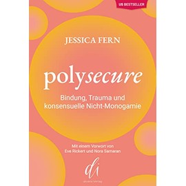 Polysecure: Bindung, Trauma und konsensuelle Nicht-Monogamie [Perfect Paperback] Jessica Fern; divana Verlag and Lea-Mara Wilper [Perfect Paperback] Jessica Fern; divana Verlag and Lea-Mara Wilper