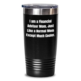 Financial Advisor Mom Gifts, Funny Quote Tumbler for Her, 20oz or 30oz Vacuum Insulated Stainless Steel Drinkware, Gifts from Mom to Financial Advisor