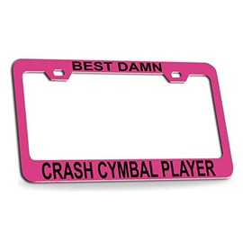 Custom Brother - Best Damn Crash CYMBAL Player Musician Music Quality Pink Metal Car SUV Truck License Plate Frame o23