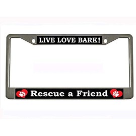 Live Love BARK Rescue A Friend Chrome Metal Auto License Plate Frame Car Tag Holder