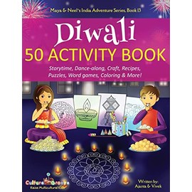 Diwali 50 Activity Book: Storytime, Dance-along, Craft, Recipes, Puzzles, Word games, Coloring & More! (Maya & Neel's India Adventure Series)