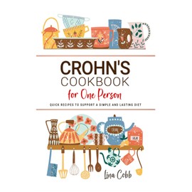 Crohn's Cookbook for One Person: Quick Recipes to Support a Simple and Lasting Diet
