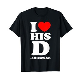 I Love His D Dedication I Love Her P I Love My Boyfriend T-Shirt