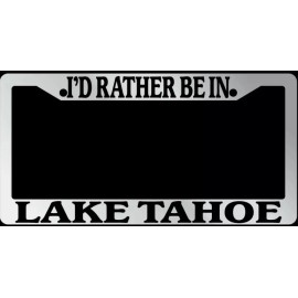 Chrome License Plate Frame "I'd rather be in Lake Tahoe" Auto Accessory 1519
