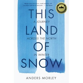 This Land of Snow: A Journey Across the North in Winter