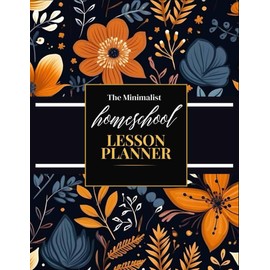 The Minimalist Homeschool Lesson Planner: A 12 Month, 52 Week Lesson Planning and Record Book for Moms, Teacher's with Children up to 6 students - Boho Fall Cute Flowers Seamless Cover