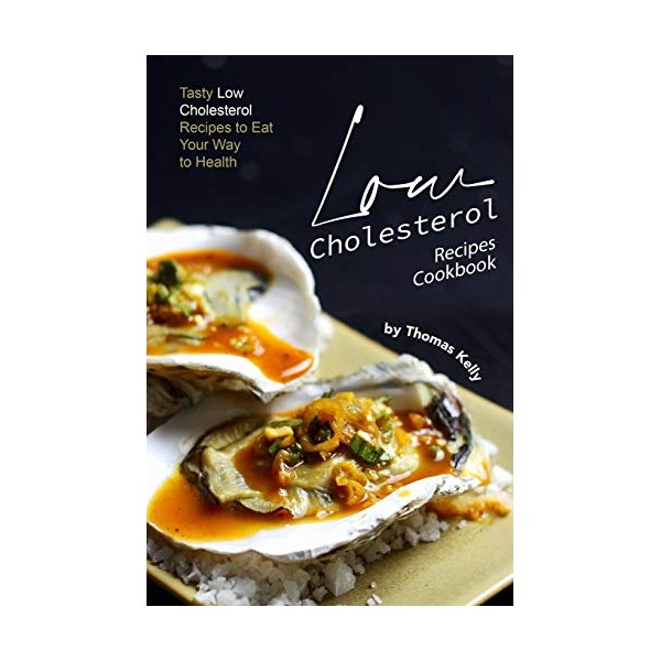 Low Cholesterol Recipes Cookbook: Tasty Low Cholesterol Recipes to Eat