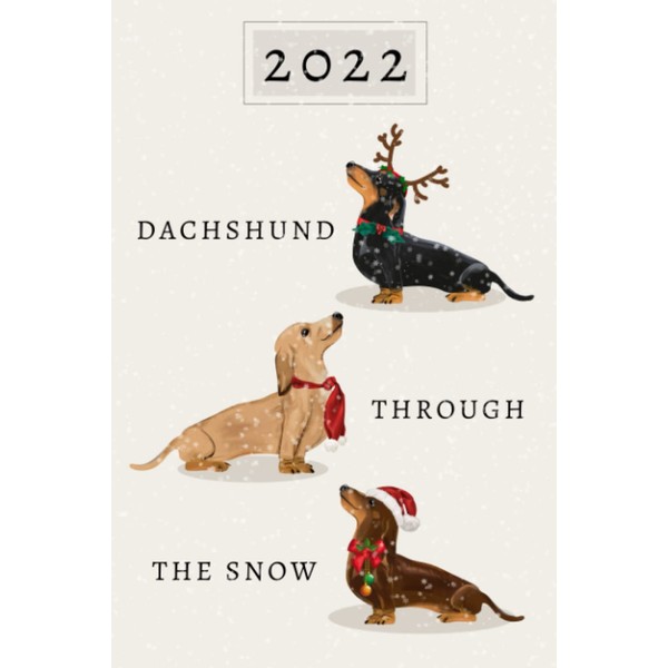 Dachshund Through The Snow 2022: Weekly Planner Diary With Sausage