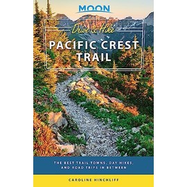 Moon Drive & Hike Pacific Crest Trail: The Best Trail Towns, Day Hikes, and Road Trips In Between