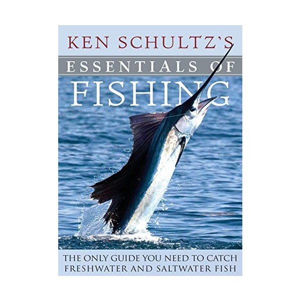 Ken Schultz's Essentials of Fishing: The Only Guide You Need