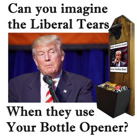 "Trump - Make America Great, Have Another Beer" - Bottle Opener and Cap Catcher - Handcrafted by a Vet - Solid Pine 3/4" Thick - Cast Iron Opener and Bucket - Also a Great Trump Gift for 2020! MAGA!