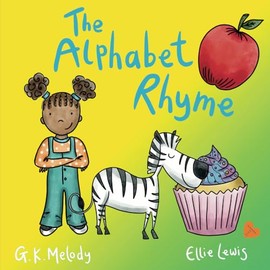 The Alphabet Rhyme: Learn the ABCs with this fun to read book, packed with colourful pictures and easy to remember rhymes, that supports early years ... alphabet, reading and preparing for phonics.